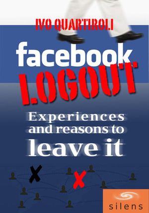 Facebook Logout - Experiences and Reasons to Leave It by Ivo Quartiroli