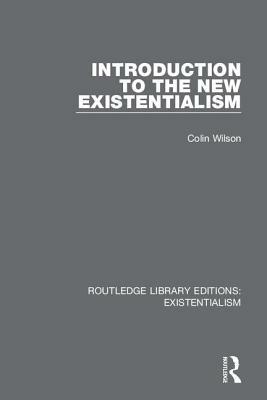 Introduction to the New Existentialism by Colin Wilson