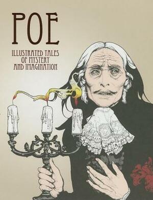 Poe: Illustrated Tales of Mystery and Imagination by Edgar Allan Poe