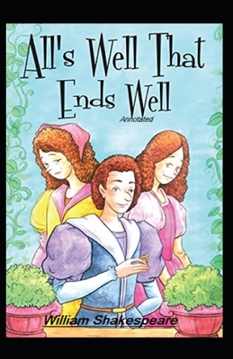 All's Well That Ends Well Annotated by William Shakespeare