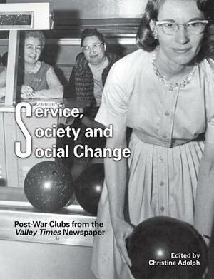 Service, Society and Social Change: Post-War Clubs from the Valley Times Newspaper by Christine Adolph