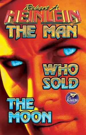 The Man Who Sold the Moon by Robert A. Heinlein