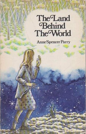 The Land Behind The World by Anne Spencer Parry