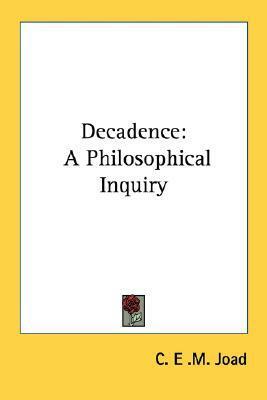 Decadence: A Philosophical Inquiry by C.E.M. Joad