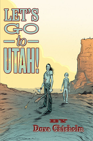 Let's Go To Utah by Dave Chisholm, Dave McCaig