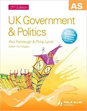 As UK Government & Politics Textbook. by Eric Magee, Philip Lynch, Paul Fairclough