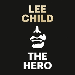 The Hero by Lee Child