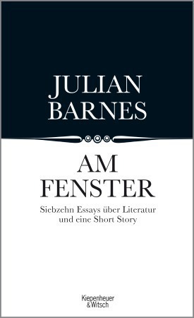 Am Fenster: Essays und einer Short Story by Julian Barnes
