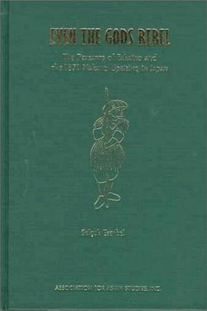 Even the Gods Rebel: The Peasants of Takaino and the 1871 Nakano Uprising in Japan by Selçuk Esenbel