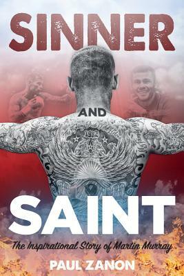 Sinner and Saint: The Inspirational Story of Martin Murray by Paul Zanon, Martin Murray