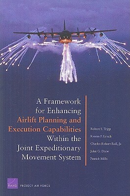 A Framework for Enhancing Airlift and Execution Capabilities Within the Joint Expeditionary Movement System by Robert S. Tripp
