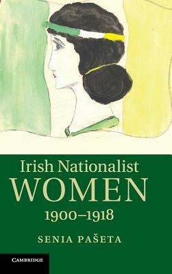 Irish Nationalist Women, 1900-1918 by Senia Paseta