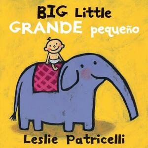 Big Little / Grande Pequeño by Leslie Patricelli