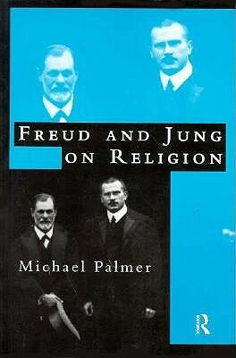 Freud and Jung on Religion by Michael Palmer
