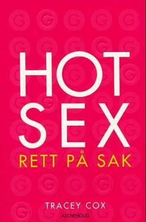 Hot Sex: Rett på sak by Tracey Cox