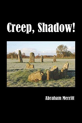 Creep, Shadow! by A. Merritt