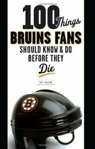 100 Things Bruins Fans Should KnowDo Before They Die by Mike Milbury, Matt Kalman