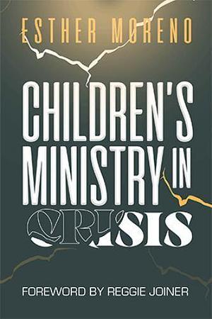 Children's Ministry in Crisis by Esther Moreno