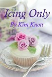 Icing Only by Kim Knott