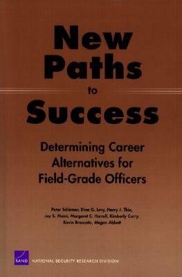 New Paths to Success: Determining Career Alternatives for Field-Grade Officers by Peter Schirmer