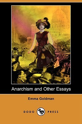 Anarchism and Other Essays (Dodo Press) by Emma Goldman