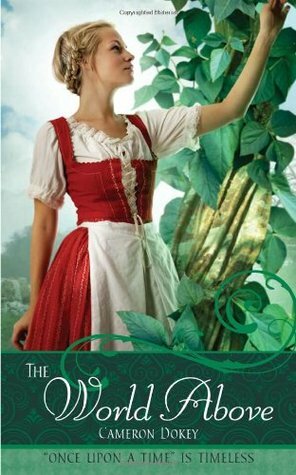 The World Above:A Retelling of Jack and the Beanstalk and Robin Hood by Cameron Dokey