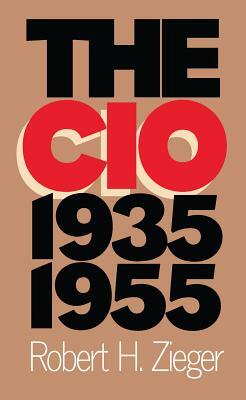 The CIO, 1935-1955 by Robert H. Zieger