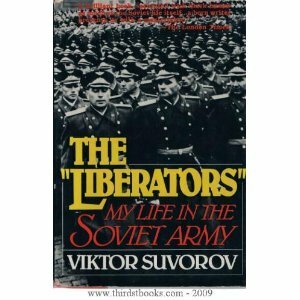The Liberators: My Life in the Soviet Army by Viktor Suvorov, Виктор Суворов