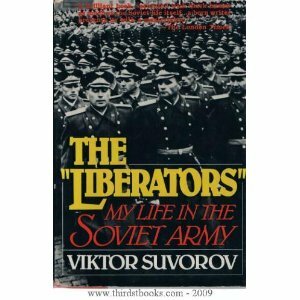 The Liberators: My Life in the Soviet Army by Виктор Суворов, Viktor Suvorov