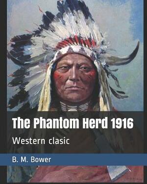 The Phantom Herd 1916: Western clasic by B. M. Bower