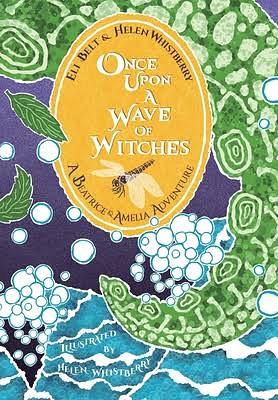 Once Upon a Wave of Witches: A Beatrice & Amelia Adventure by Helen Whistberry