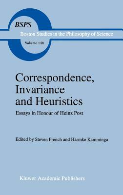 Correspondence, Invariance and Heuristics: Essays in Honour of Heinz Post by 