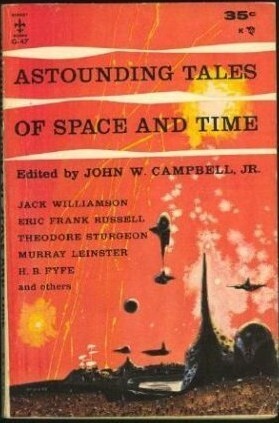 Astounding Tales of Space and Time by John W. Campbell Jr.