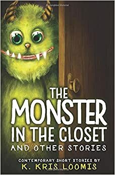 The Monster In the Closet and Other Stories by K. Kris Loomis