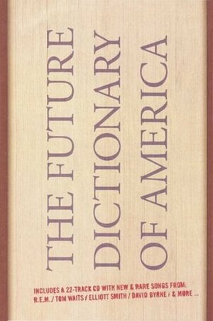 The Future Dictionary of America by Dave Eggers, Nicole Krauss, Eli Horowitz, Jonathan Safran Foer