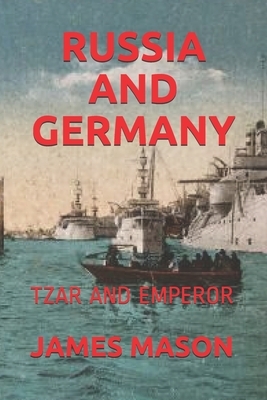 Russia and Germany: Tzar and Emperor by James Mason