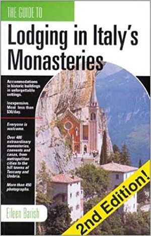 The Guide to Lodging in Italy's Monasteries by Eileen Barish