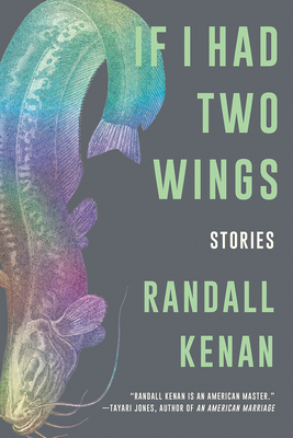 If I Had Two Wings: Stories by Randall Kenan