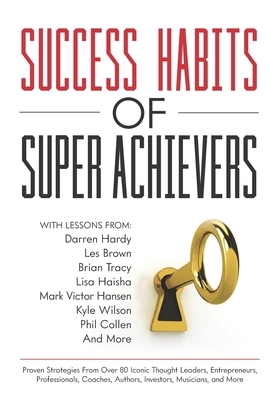 Success Habits of Super Achievers by Brian Tracy, Darren Hardy, Les Brown