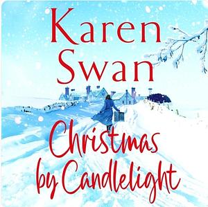 Christmas By Candlelight: A Cosy, Escapist Festive Treat of a Novel by Karen Swan