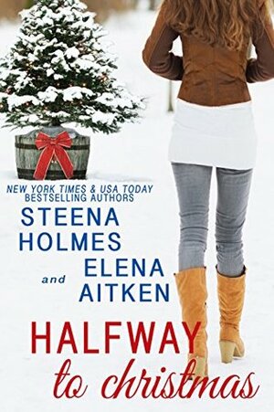 Halfway to Christmas by Steena Holmes, Elena Aitken