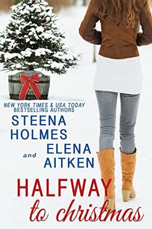 Halfway to Christmas by Elena Aitken, Steena Holmes