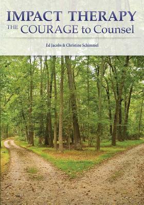 Impact Therapy: The Courage to Counsel by Ed Jacobs, Christine J. Schimmel