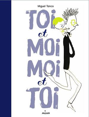 Toi et moi, moi et toi by Miguel Tanco