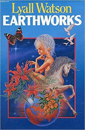 Earthworks by Lyall Watson