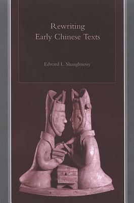 Rewriting Early Chinese Texts by Edward L. Shaughnessy