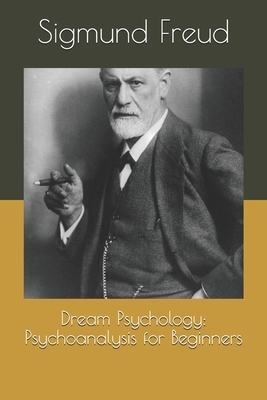 Dream Psychology: Psychoanalysis for Beginners by Sigmund Freud