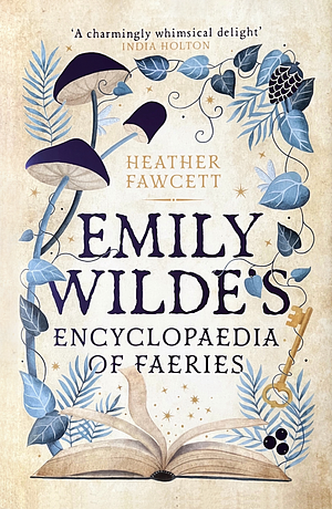 Emily Wilde's Encyclopaedia of Faeries by Heather Fawcett