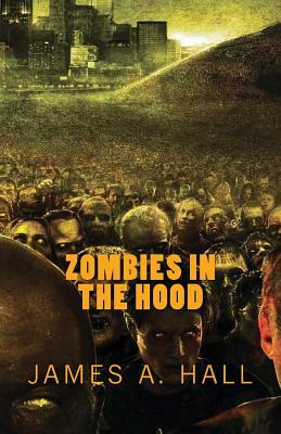 Zombies in the Hood by James a. Hall