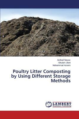 Poultry Litter Composting by Using Different Storage Methods by Nawaz Arshad, Jilani Ghulam, Azeem Muhammad